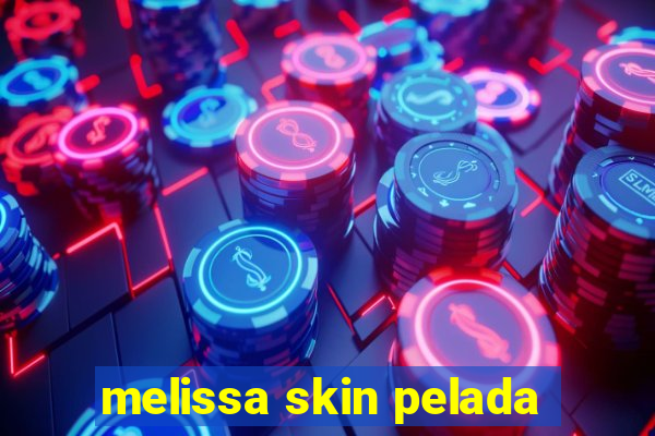 melissa skin pelada